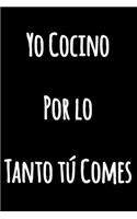 Yo Cocino, Por lo Tanto tú Comes