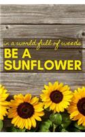 In a World Full of Weeds Be a Sunflower: A Notebook for the Rustic, Country, and Vintage Soul