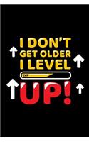 I don't get older I level up - Blank Lined Notebook