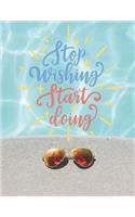 Stop Wishing Start Doing: Goal Planner, 8.5 x 11, 150 page notebook