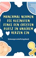 Manchmal Nehmen Die Kleinsten Dinge Den Größten Platz in Unserem Herzen Ein Schwangerschaftstagebuch