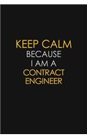 Keep Calm Because I Am A Contract Engineer