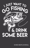 I Just Want To Go Fishing & Drink Some Beer Home Brew Journal