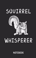 Squirrel Whisperer Notebook: Cute Squirrel Lined Journal for Women, Men and Kids. Great Gift Idea for All Squirrel Lover.