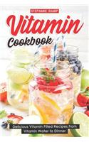 Vitamin Cookbook: Delicious Vitamin Filled Recipes from Vitamin Water to Dinner