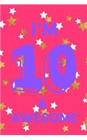 I'm 10 & Awesome: Purple Pink Gold Stars - Ten 10 Yr Old Girl Journal Ideas Notebook - Gift Idea for 10th Happy Birthday Present Note Book Preteen Tween Basket Christ