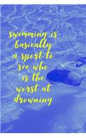 Swimming Is Basically a Sport to See Who Is the Worst at Drowning