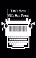 Don't Mess with Our Press: Perfect Little Cornell Notes Journal for Liberal Progressive Political Volunteers, Canvassers, Organizers, Phone Banks or Snarky Gifts for Right Win