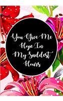 You Give Me Hope In My Saddest Hours