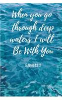 When You Go Through Deep Waters I Will Be With You: Isaiah Bible Verse Notebook/ Journal 120 Pages (6x 9)