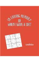 In Loving Memory of When I Gave a Shit Sudoku: Adult Sudoku Medium Difficulty Puzzles for Grown Folks(11 Grown Ass Sudoku)