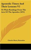 Apostolic Times And Their Lessons V2: Or Plain Readings From The Acts Of The Apostles (1874)