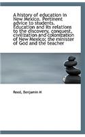 A History of Education in New Mexico. Pertinent Advice to Students. Education and Its Relations to T