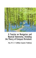 A Treatise on Navigation and Nautical Astronomy Including the Theory of Compass Deviations