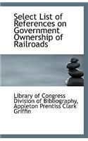 Select List of References on Government Ownership of Railroads