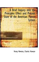 A Brief Inquiry Into the Principles Effect and Present State of the American Patent System