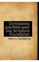 Christianity Justified Upon the Scripture Foundation