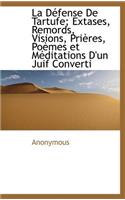 La D Fense de Tartufe; Extases, Remords, Visions, Pri Res, Po Mes Et Meditations D'Un Juif Converti: (French)