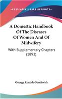 A Domestic Handbook of the Diseases of Women and of Midwifery