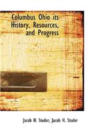 Columbus Ohio Its History, Resources, and Progress