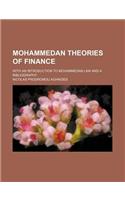 Mohammedan Theories of Finance (Volume 70); With an Introduction to Mohammedan Law and a Bibliography: (English)