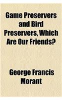 Game Preservers and Bird Preservers, Which Are Our Friends?
