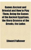 Games Ancient and Oriental and How to Play Them, Being the Games of the Ancient Egyptians, the Hiera Gramme of the Greeks, the Ludus: (English)