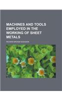 Machines and Tools Employed in the Working of Sheet Metals