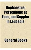 Hephaestus; Persephone at Enna, and Sappho in Leucadia