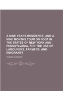 A Nine Years Residence, and a Nine Months Tour on Foot in the States of New York and Pennsylvania, for the Use of Labourers, Farmers, and Emigrants