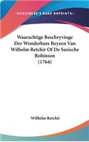 Waarachtige Beschryvinge Der Wonderbare Reyzen Van Wilhelm Retchir of de Saxische Robinson (1764)