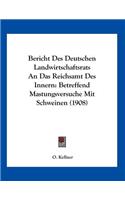 Bericht Des Deutschen Landwirtschaftsrats An Das Reichsamt Des Innern: Betreffend Mastungsversuche Mit Schweinen (1908)