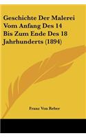 Geschichte Der Malerei Vom Anfang Des 14 Bis Zum Ende Des 18 Jahrhunderts (1894)