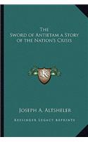 Sword of Antietam a Story of the Nation's Crisis