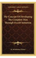 The Concept Of Developing The Complete Man Through Occult Initiation