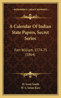 Calendar Of Indian State Papers, Secret Series