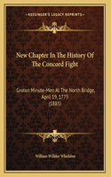New Chapter In The History Of The Concord Fight: Groton Minute-Men At The North Bridge, April 19, 1775 (1885)