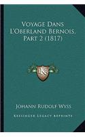 Voyage Dans L'Oberland Bernois, Part 2 (1817): (French)