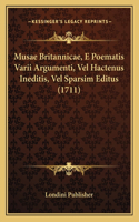 Musae Britannicae, E Poematis Varii Argumenti, Vel Hactenus Ineditis, Vel Sparsim Editus (1711): (Latin)