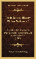 The Industrial History Of Free Nations V2