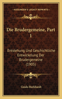 Die Brudergemeine, Part 1: Entstehung Und Geschichtliche Entwickelung Der Brudergemeine (1905)(German)