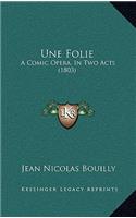 Une Folie: A Comic Opera, In Two Acts (1803)