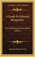 A Guide To Pictorial Perspective: With Numerous Illustrations (1851)
