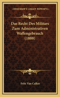 Das Recht Des Militars Zum Administrativen Waffengebrauch (1888)