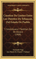 Cuestion De Limites Entre Los Distritos De Tehuacan, Del Estado De Puebla