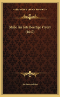 Malle Jan Tots Boertige Vryery (1647)