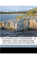 The Pentucket Housewife: A Manual for Housekeepers, and Collection of Recipes