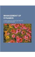 Management of Dynamos; A Handy Book of Theory and Practice: (English)
