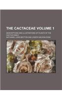 The Cactaceae; Descriptions and Illustrations of Plants of the Cactus Family Volume 1