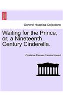 Waiting for the Prince, Or, a Nineteenth Century Cinderella.: (English)